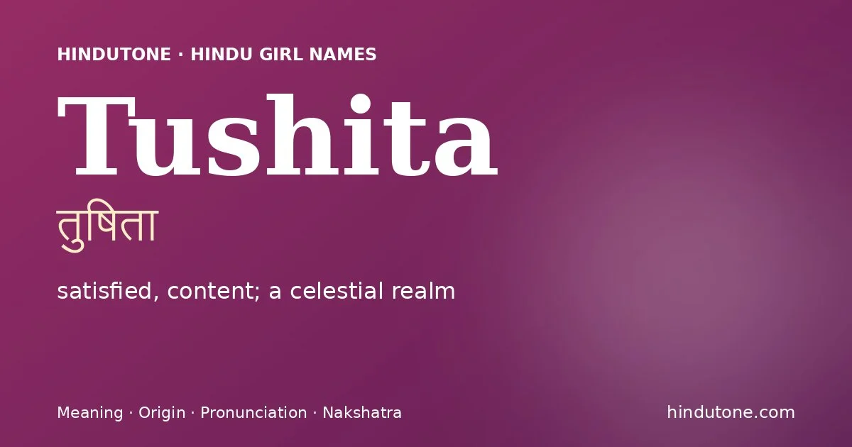 Tushita (तुषिता) — Hindu girl name meaning “satisfied, content; a celestial realm”