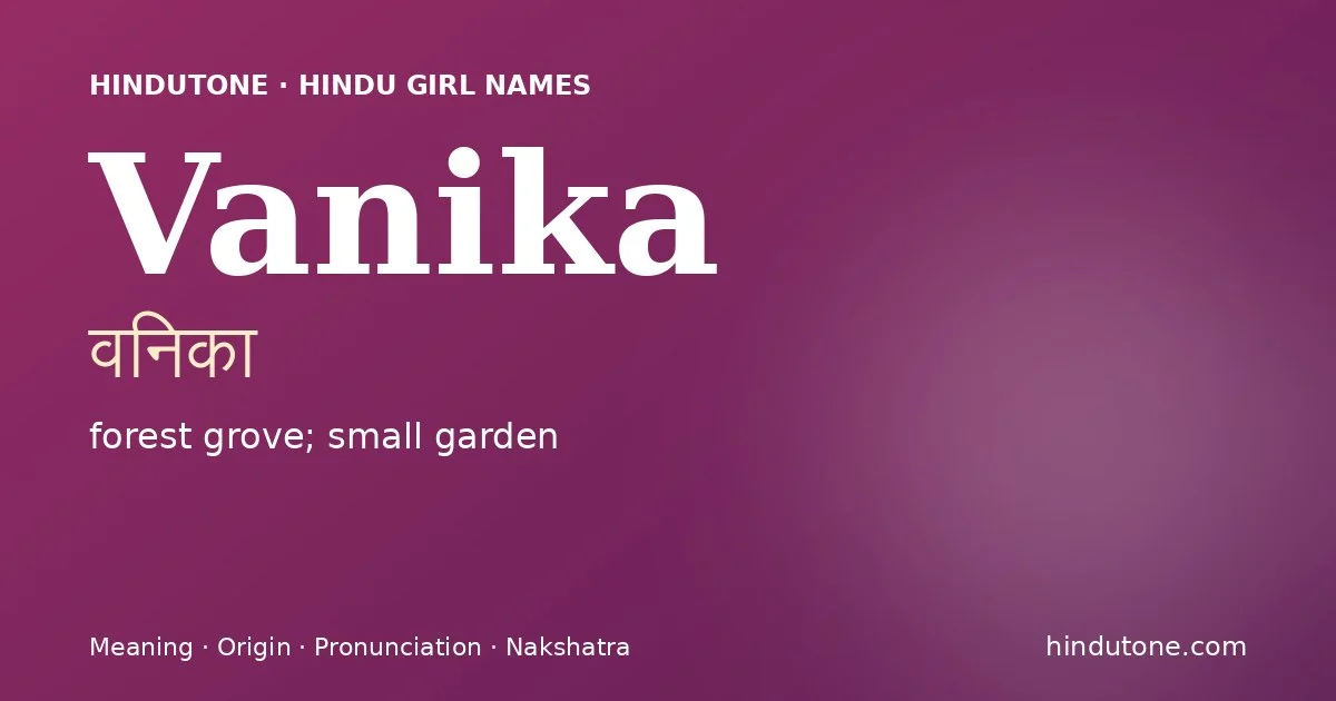 Vanika (वनिका) — Hindu girl name meaning “forest grove; small garden”