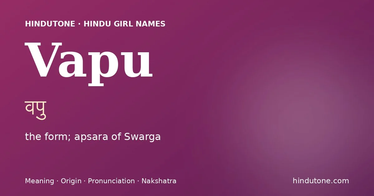 Vapu (वपु) — Hindu girl name meaning “the form; apsara of Swarga”