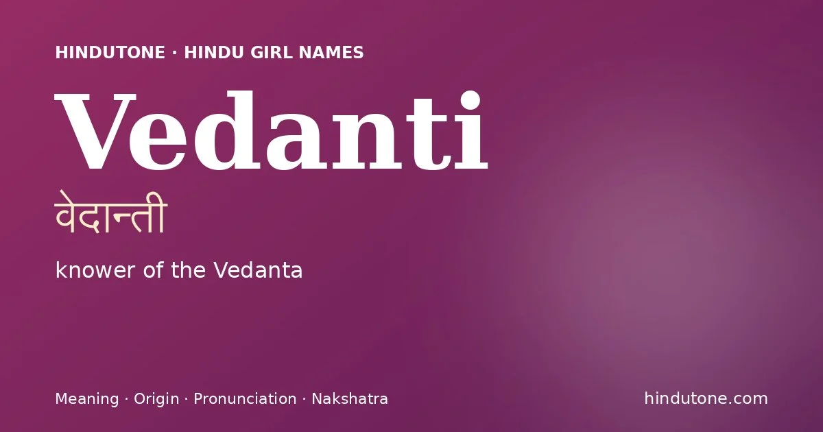 Vedanti (वेदान्ती) — Hindu girl name meaning “knower of the Vedanta”