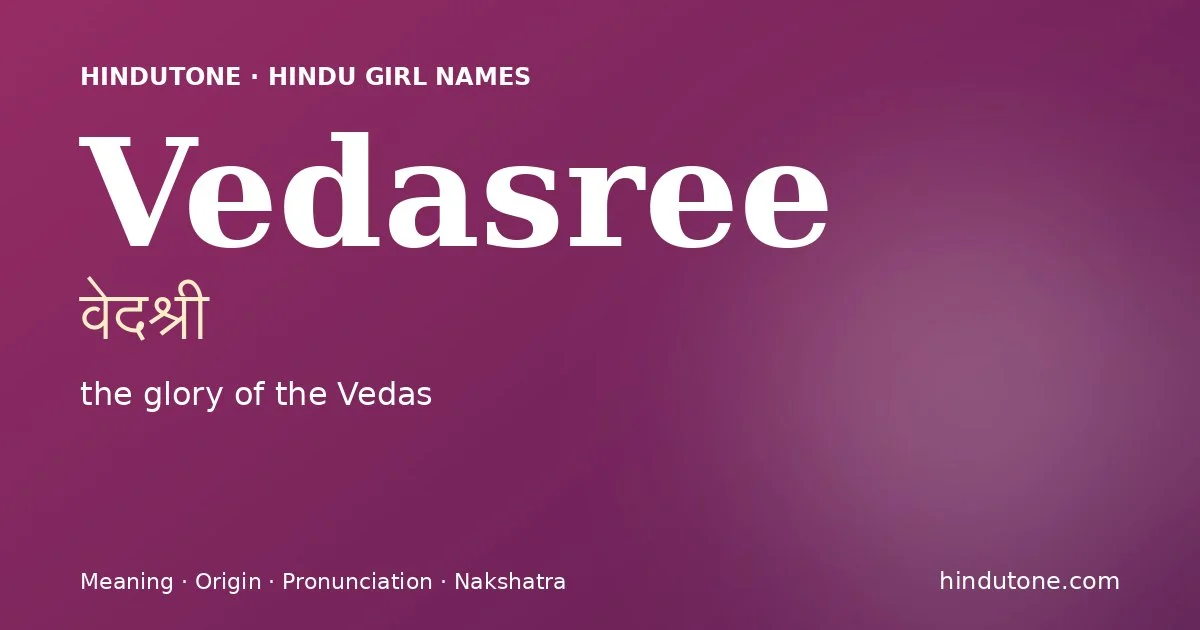 Vedasree (वेदश्री) — Hindu girl name meaning “the glory of the Vedas”