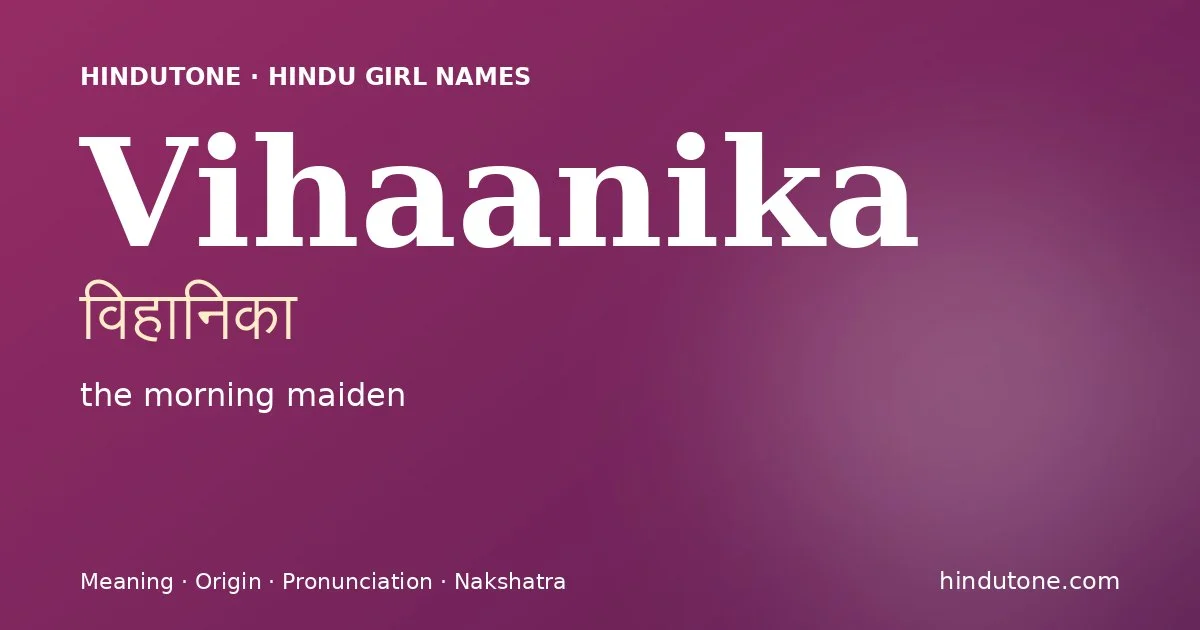 Vihaanika (विहानिका) — Hindu girl name meaning “the morning maiden”