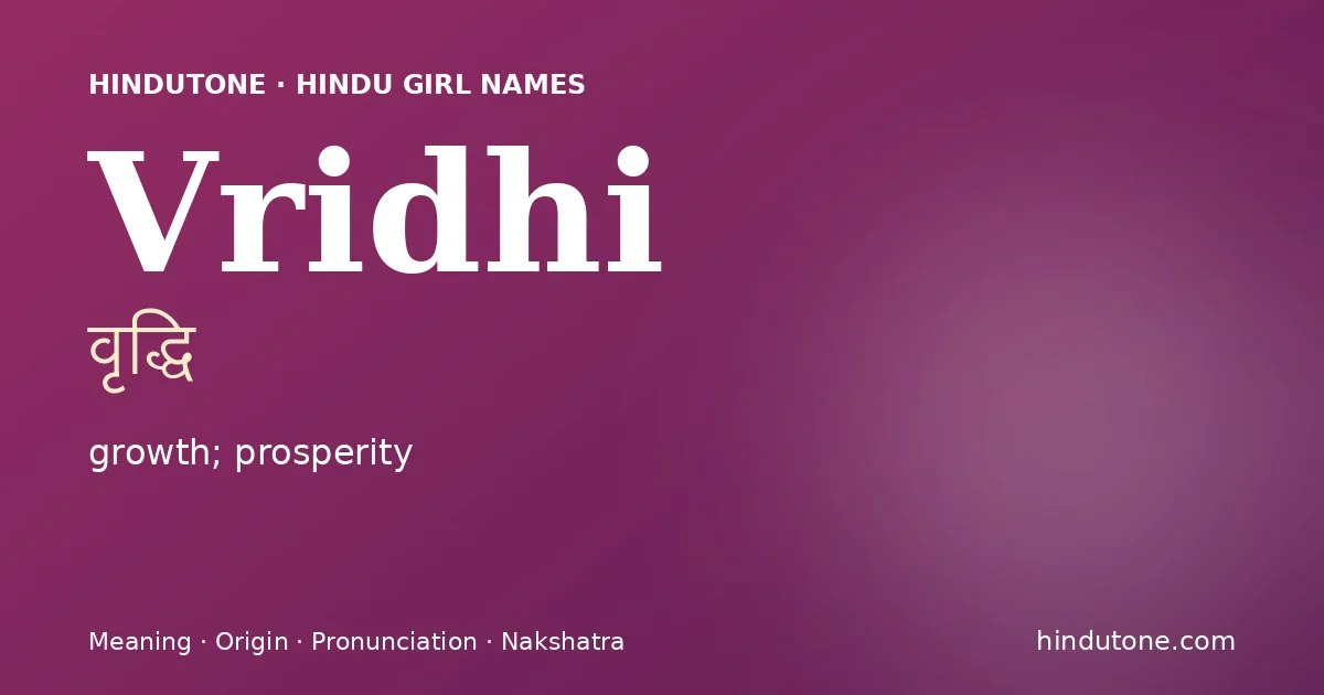 Vridhi (वृद्धि) — Hindu girl name meaning “growth; prosperity”