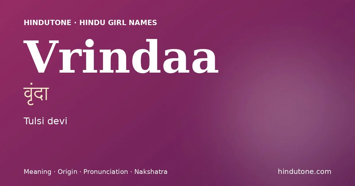 Vrindaa (वृंदा) — Hindu girl name meaning “Tulsi devi”