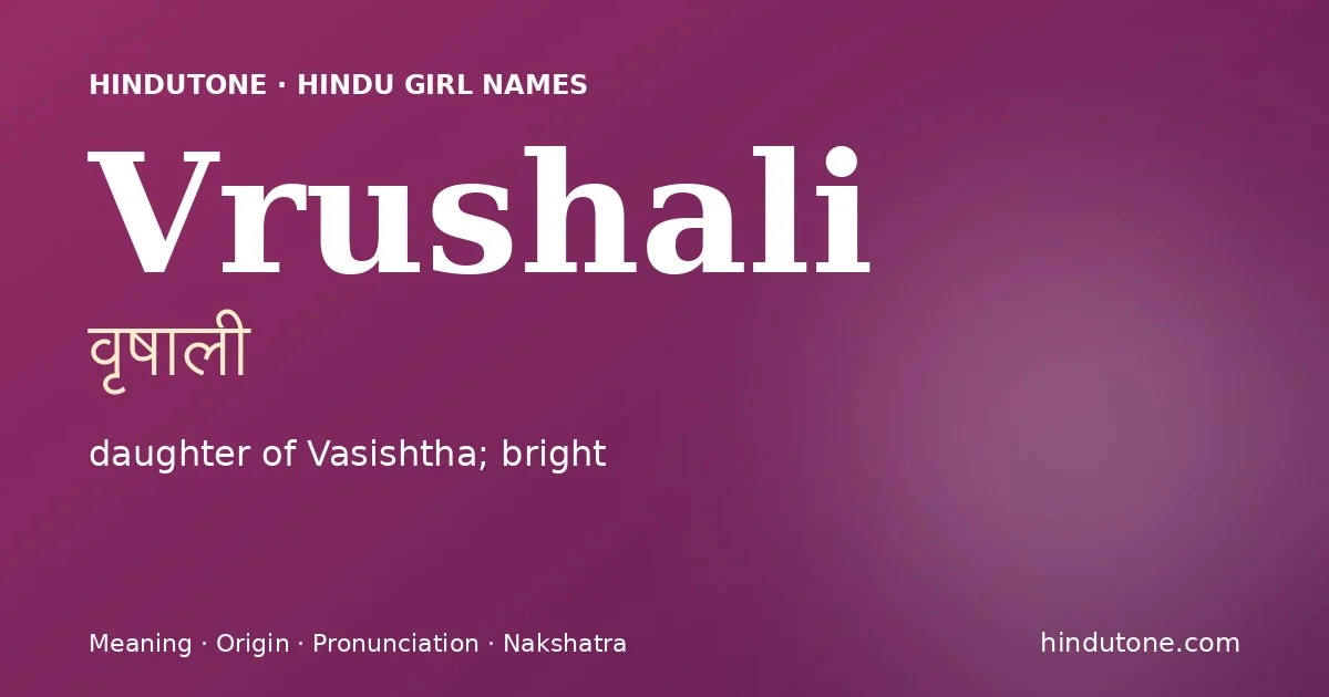 Vrushali (वृषाली) — Hindu girl name meaning “daughter of Vasishtha; bright”